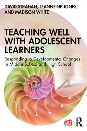 Book cover: Teaching well with adolescent learners : responding to developmental changes in middle school and high school