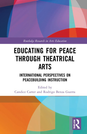 Book cover: Educating for peace through theatrical arts : international perspectives on peacebuilding instruction