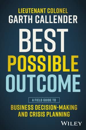 Book cover: Best possible outcome a field guide to business decision-making and crisis planning