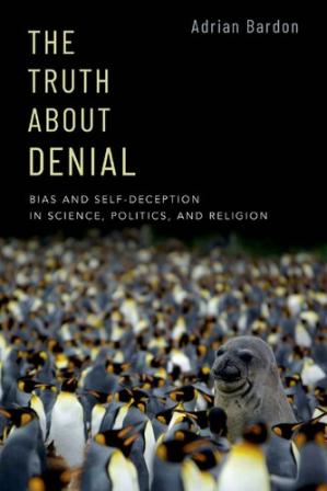 Book cover: The Truth about denial :  bias and self- deception in science, politics, and religion