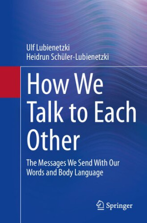 Book cover: How we talk to each other : the messages we send with our words and body language : psychology of human communication