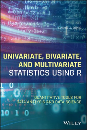 Book cover: Univariate, bivariate, and multivariate statistics using r : quantitative tools for data analysis and data science