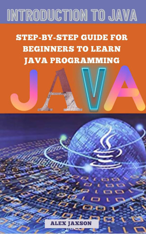 Book cover: Introduction to java step-by-step guide for beginners to learn java programming