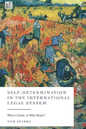 Book cover: Self-determination in the international legal system : whose claim, to what right?