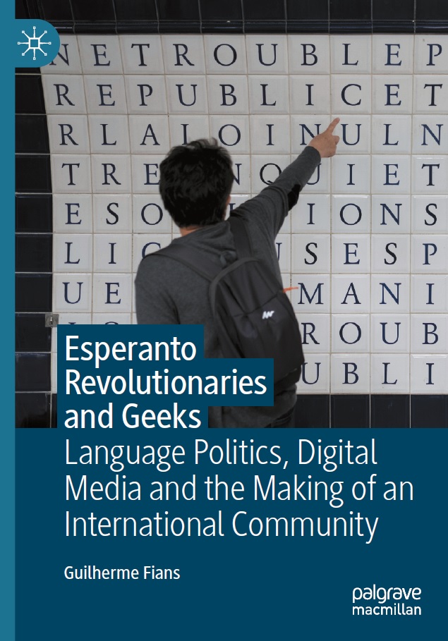 Book cover: Esperanto revolutionaries and geeks: language politics, digital media and the making of an international community.