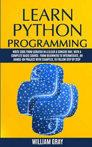 Book cover: Learn python programming : write code from scratch in a clear & concise way, with a complete basic course. from beginners to intermediate, an hands-on project with examples, to follow step by step