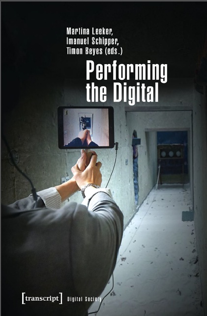 Book cover: Performing the digital performativity and performance studies in digital cultures