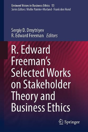 Book cover: R. Edward freeman’s selected works on stakeholder theory and business ethics