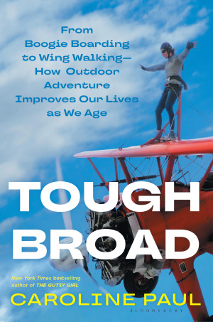 Book cover: Tough broad : from boogie boarding to wing walking -- how outdoor adventure improves our lives as we age.