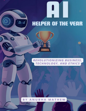 Book cover: Ai-helper of the year : revolutionizing business, technology, and ethics