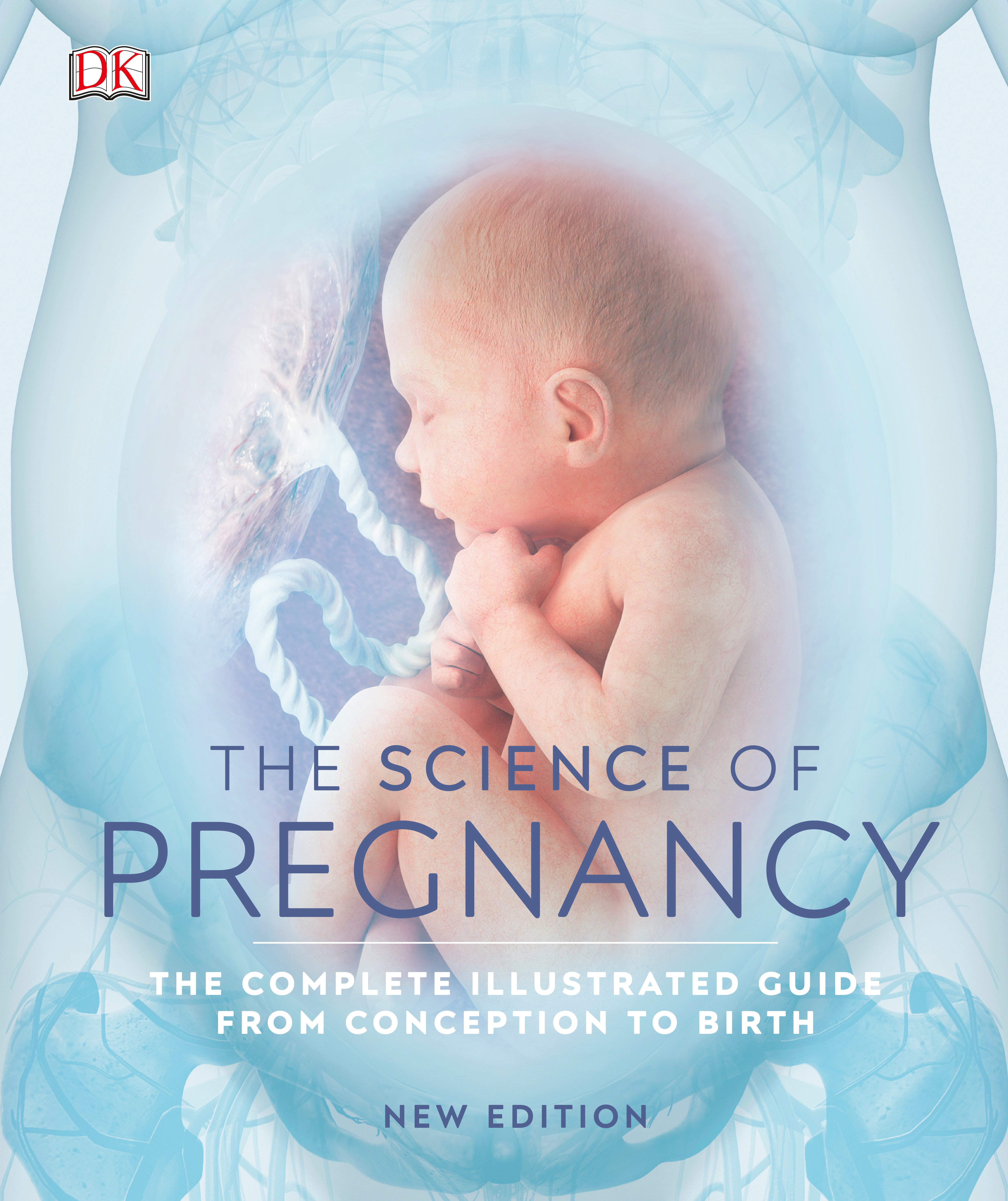 Book cover: The Science of pregnancy: the complete illustrated guide from conception to birth.