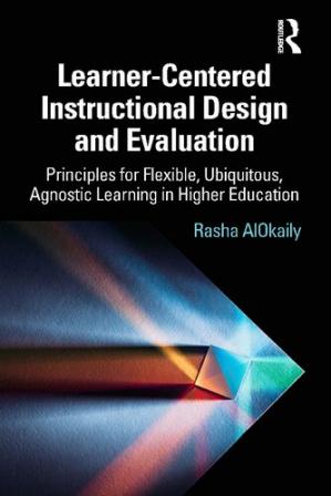 Book cover: Learner-centered instructional design and evaluation : principles for flexible, ubiquitous, agnostic learning in higher education