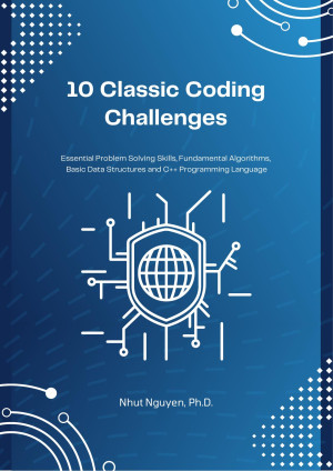 Book cover: 10 Classic coding challenges : essential problem solving skills, fundamental algorithms, basic data structures and c++ programming language