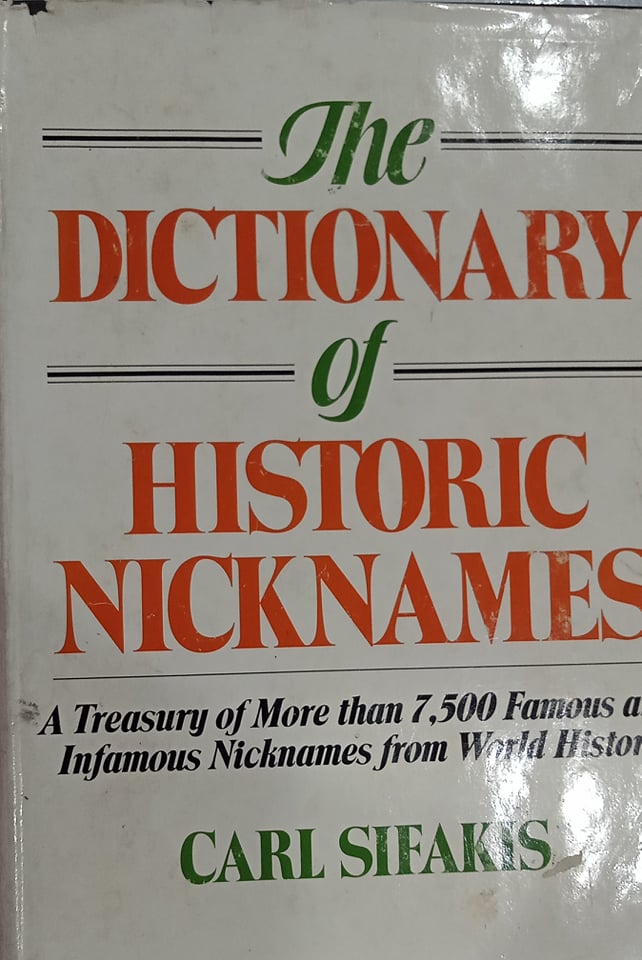 Book cover: The Dictionary of historic nicknames: a treasury of more than 7,500 famous and infamous nicknames form World history