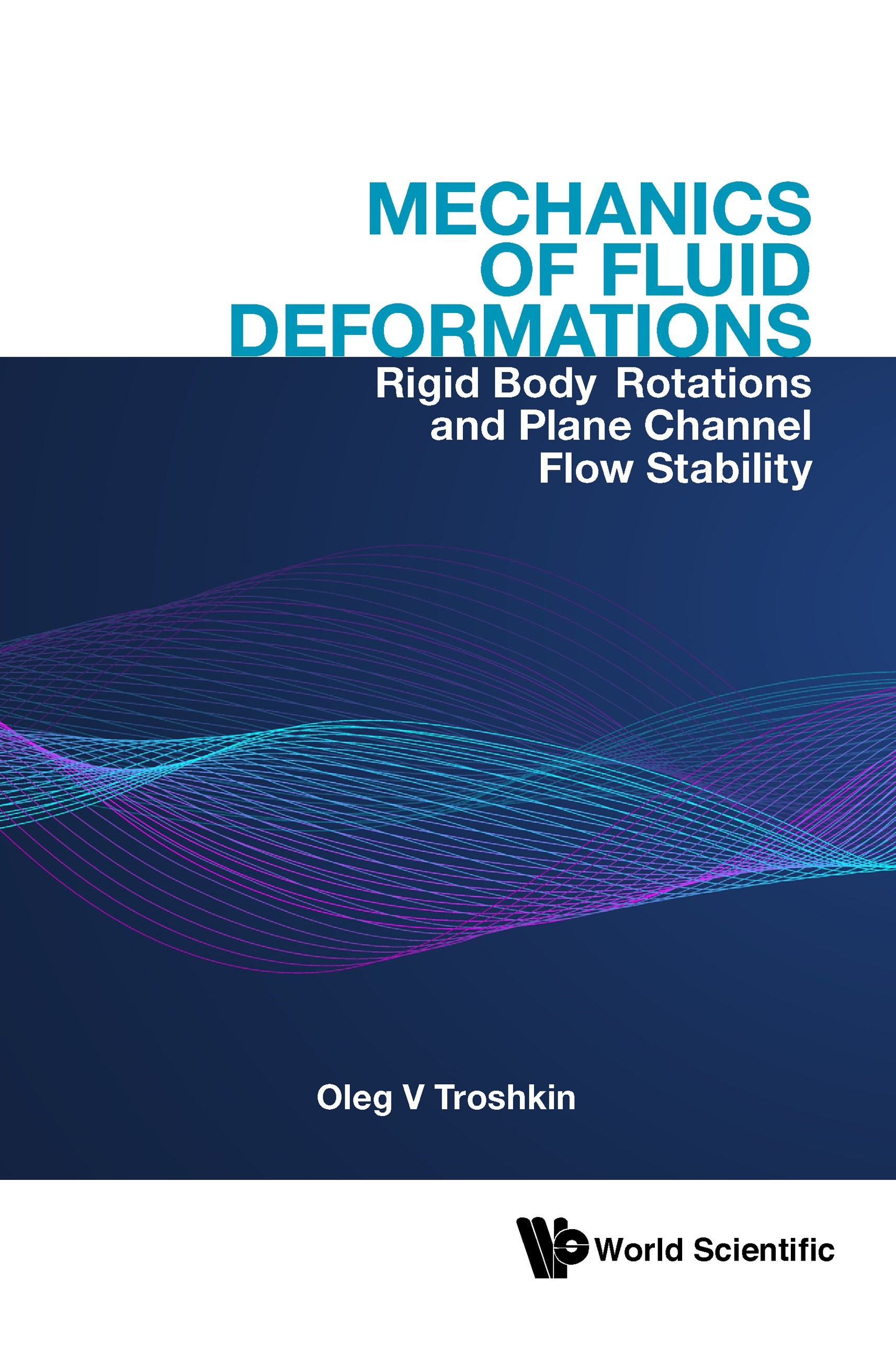 Book cover: Mechanics of fluid deformations : rigid body rotations and plane channel flow stability