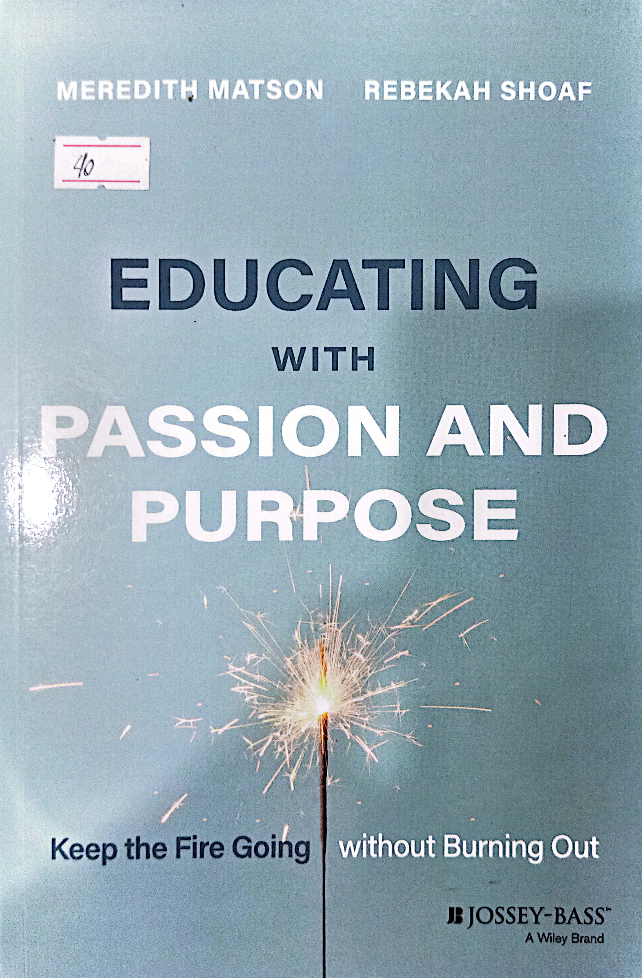 Book cover: Educating with passion and purpose : keep the fire going without burning out
