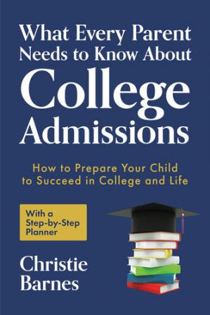 Book cover: What every parent needs to know about college admissions : how to prepare your child to succeed in college and life - with a step-by-step planner