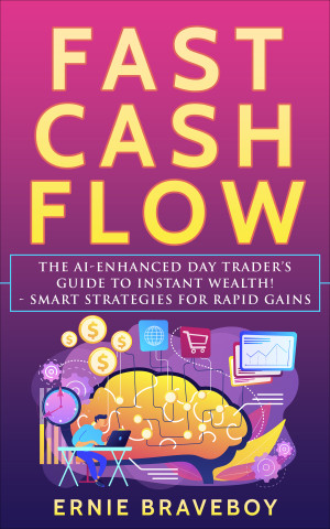 Book cover: Fast cash flow : the ai-enhanced day trader’s guide to instant wealth! - smart strategies for rapid gains