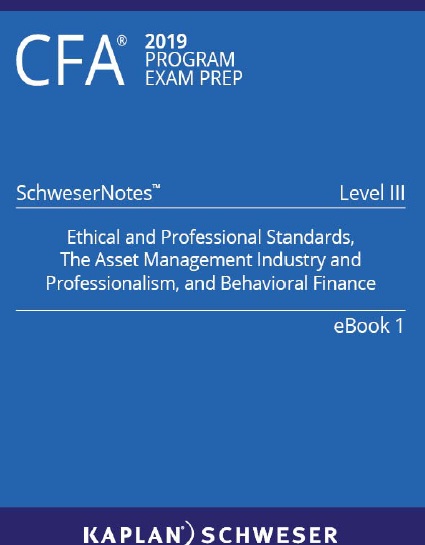 Book cover: 2019 Schweser - Level 3 SchweserNotes Book 1 ethical and professional standards, the asset management industry and professionalism, and behavioral finance
