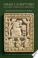 Book cover: Israels scriptures in early Christian writings the use of the old testament in the new