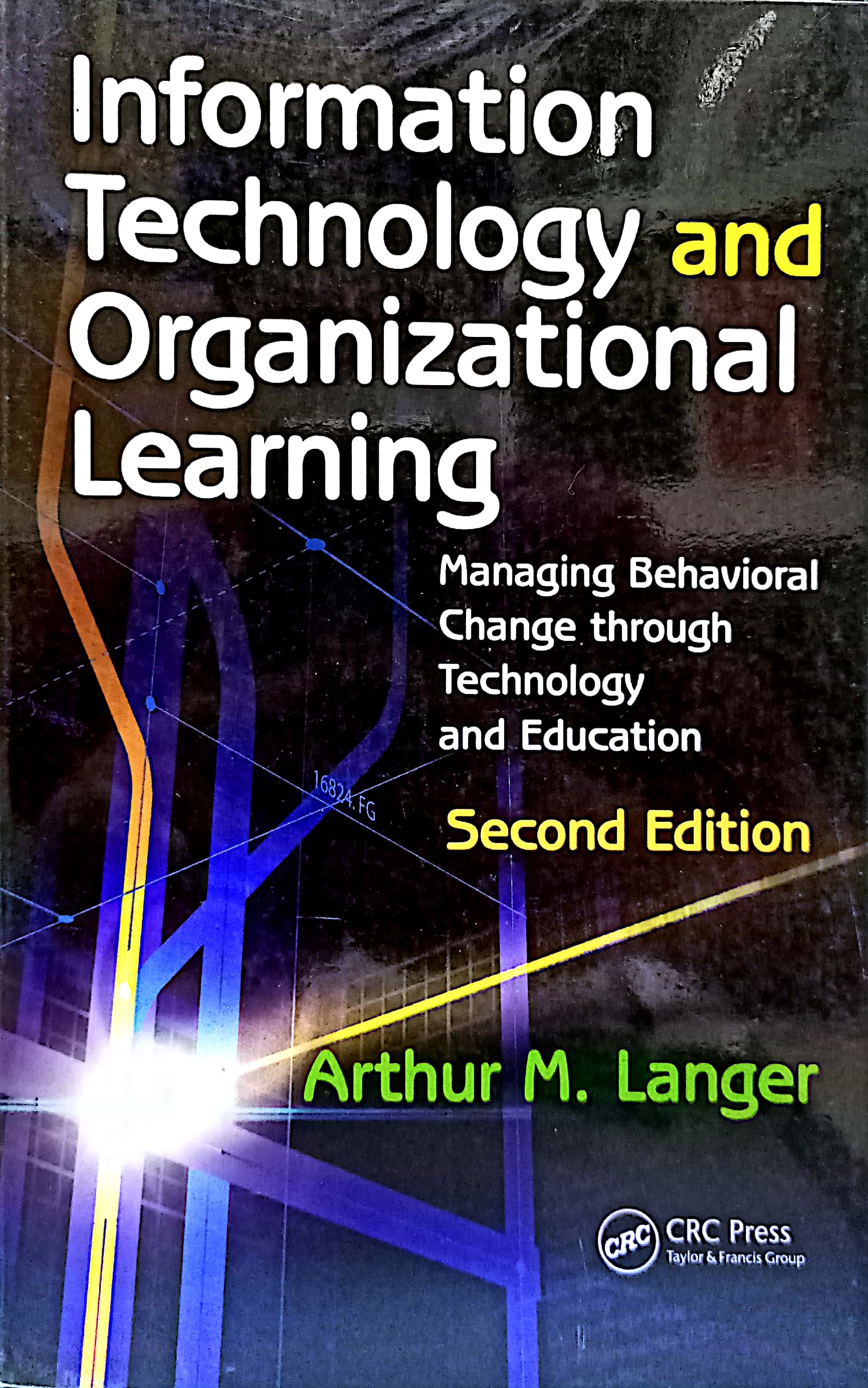 Book cover: Information technology and organizational learning: managing behavioral change through technology and education