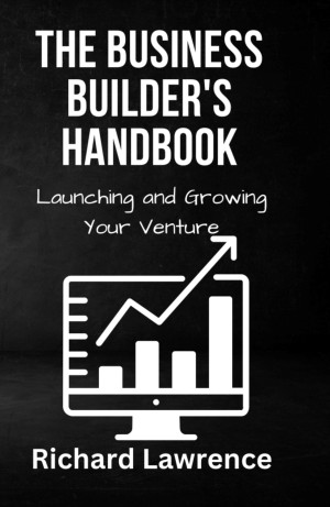 Book cover: The Business builder’s handbook : launching and growing your venture