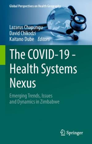 Book cover: The COVID-19 - health systems nexus : emerging trends, issues and dynamics in Zimbabwe