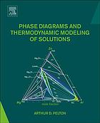 Book cover: Phase diagrams and thermodynamic modeling of solutions