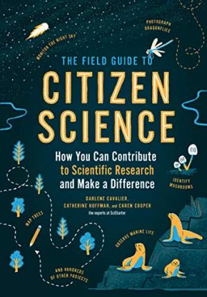 Book cover: The Field guide to citizen science : how you can contribute to scientific research and make a difference