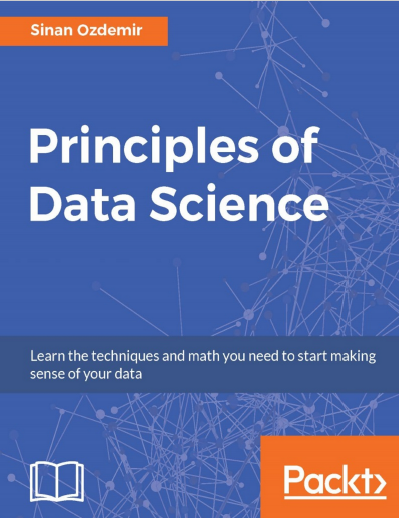 Book cover: Principles of data science : learn the techniques and math you need to start making sense of your data