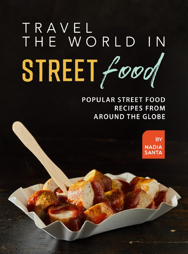 Book cover: Travel the world in street food : popular street food recipes from around the globe