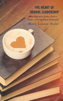 Book cover: The Heart of school leadership : what education leaders need to create a thriving school community