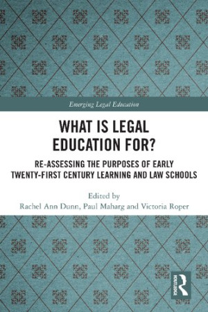 Book cover: What is legal education for? : re-assessing the purposes of early twenty-first century learning and law schools