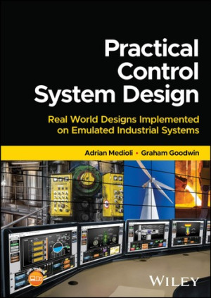 Book cover: Practical control system design : real world designs implemented on emulated industrial systems