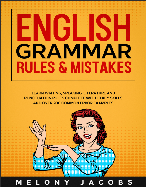 Book cover: English grammar rules & mistakes: learn writing, speaking, literature and punctuation rules complete with 10 key skills and over 200 common error examples.