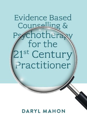 Book cover: Evidence based counselling & psychotherapy for the 21st century practitioner