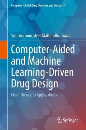 Book cover: Computer-aided and machine learning-driven drug design : from theory to applications