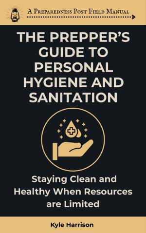 Book cover: The Prepper’s guide to personal hygiene and sanitation : staying clean and healthy when resources are limited