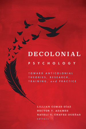 Book cover: Decolonial psychology decolonial psychology toward anticolonial theories, research, training, and practice