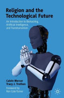 Book cover: Religion and the technological future : an introduction to biohacking, artificial intelligence, and transhumanism