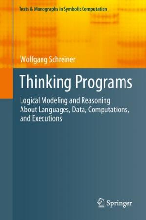 Book cover: Thinking programs : logical modeling and reasoning about languages, data, computations, and executions