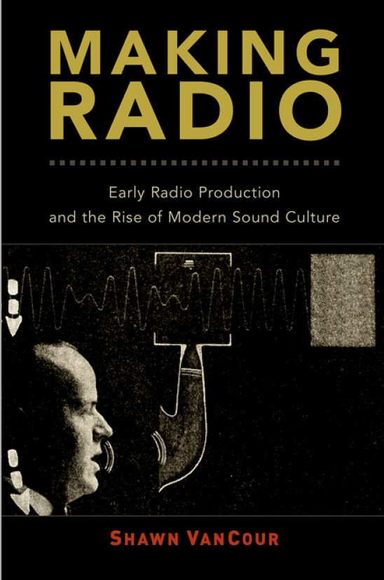 Book cover: Making radio : early radio production and the rise of modern sound culture