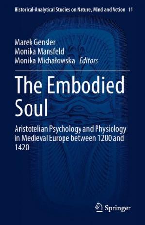 Book cover: The embodied soul : Aristotelian psychology and physiology in medieval Europe between 1200 and 1420