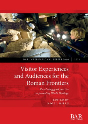 Book cover: Visitor experiences and audiences for the roman frontiers : developing good practice in presenting world heritage