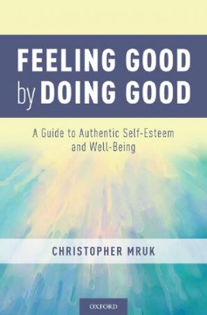 Book cover: Feeling good by doing good : a guide to authentic self- esteem and well- being