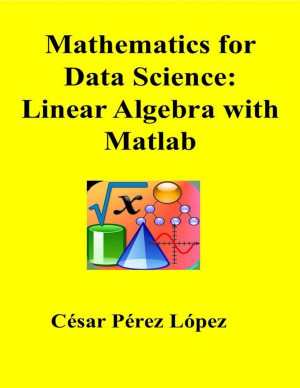 Book cover: Mathematics for data science : linear algebra with matlab