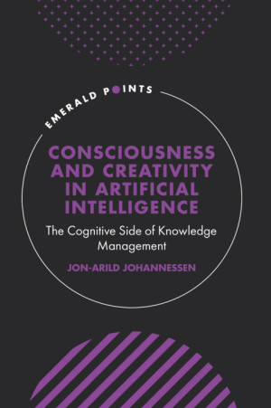 Book cover: Consciousness and creativity in artificial intelligence : the cognitive side of knowledge management