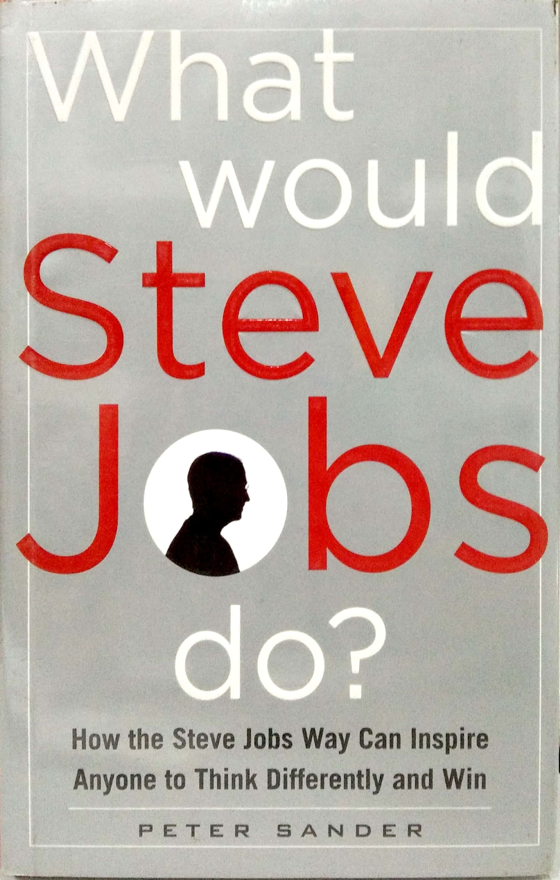 Book cover: What would Steve Jobs do? how the Steve Jobs way can inspire anyone to think differently and win.