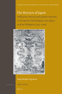 Book cover: The Martyrs of Japan : publication history and catholic missions in the Spanish world (Spain, New Spain, and the Philippines, 1597– 1700)