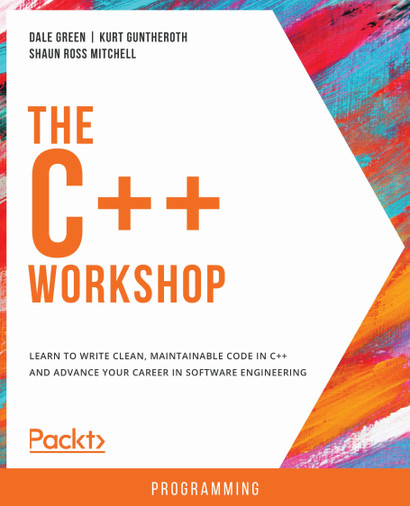 Book cover: The C++ workshop : learn to write clean, maintainable code in C++ and advance your career in software engineering